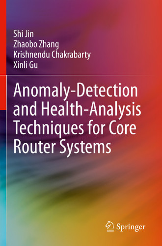 Anomaly-Detection and Health-Analysis Techniques for Core Router Systems book cover by Shi Jin, Zhaobo Zhang, Krishnendu Chakrabarty, Xinli Gu