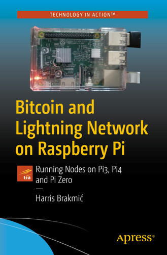 Bitcoin and Lightning Network on Raspberry Pi: Running Nodes on Pi3, Pi4 and Pi Zero book cover by Harris Brakmić
