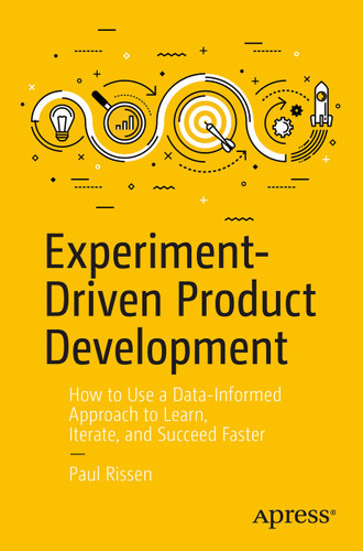 Experiment-Driven Product Development: How to Use a Data-Informed Approach to Learn, Iterate, and Succeed Faster book cover by Paul Rissen