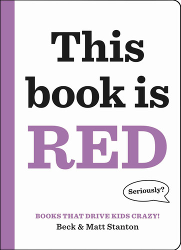 Books That Drive Kids CRAZY!: This Book Is Red (Books That Drive Kids CRAZY! #3) book cover by Beck Stanton, Matt Stanton