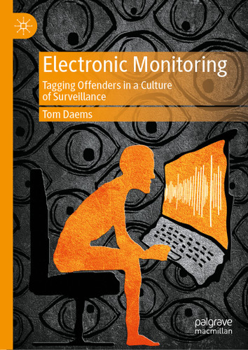 Electronic Monitoring: Tagging Offenders in a Culture of Surveillance book cover by Tom Daems