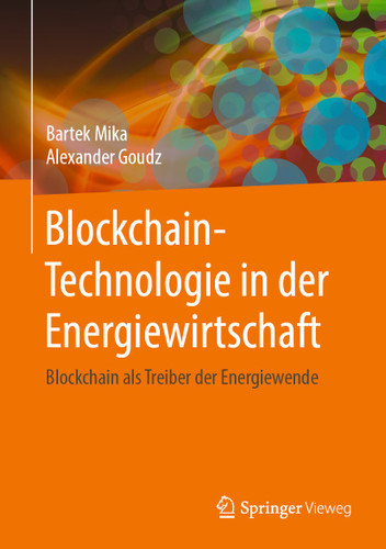 Blockchain-Technologie in der Energiewirtschaft: Blockchain als Treiber der Energiewende book cover by Bartek Mika, Alexander Goudz