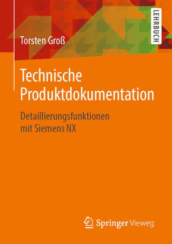 Technische Produktdokumentation: Detaillierungsfunktionen mit Siemens NX book cover by Torsten Groß