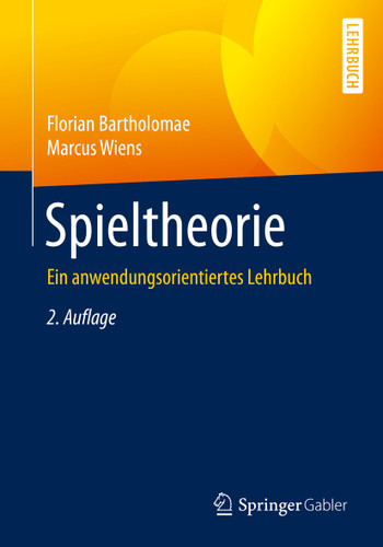 Spieltheorie: Ein anwendungsorientiertes Lehrbuch book cover by Florian Bartholomae, Marcus Wiens