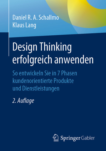 Design Thinking erfolgreich anwenden: So entwickeln Sie in 7 Phasen kundenorientierte Produkte und Dienstleistungen book cover by Daniel R.A. Schallmo, Klaus Lang