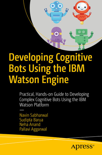 Developing Cognitive Bots Using the IBM Watson Engine: Practical, Hands-on Guide to Developing Complex Cognitive Bots Using the IBM Watson Platform book cover by Navin Sabharwal, Sudipta Barua, Neha Anand, Pallavi Aggarwal