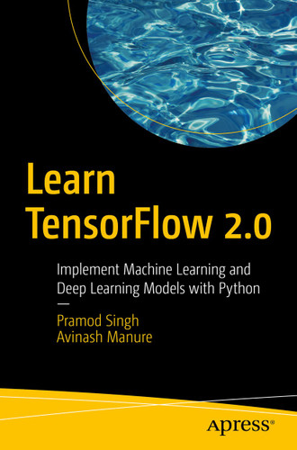 Learn TensorFlow 2.0: Implement Machine Learning and Deep Learning Models with Python book cover by Pramod Singh, Avinash Manure