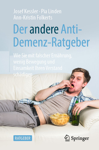 Der andere Anti-Demenz-Ratgeber: Wie Sie mit falscher Ernährung, wenig Bewegung und Einsamkeit Ihren Verstand schädigen book cover by Josef Kessler, Pia Linden, Ann-Kristin Folkerts