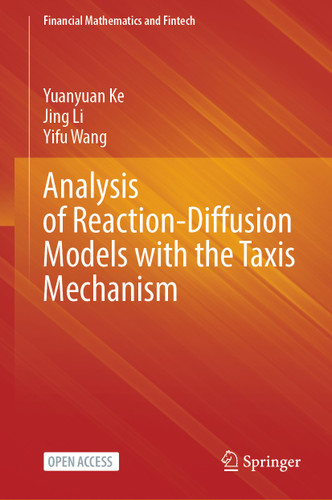 Analysis of Reaction-Diffusion Models with the Taxis Mechanism (Financial Mathematics and Fintech) book cover by Yuanyuan Ke, Jing Li, Yifu Wang