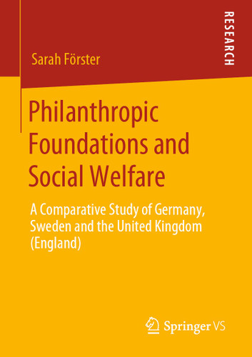 Philanthropic Foundations and Social Welfare: A Comparative Study of Germany, Sweden and the United Kingdom (England) book cover by Sarah Förster