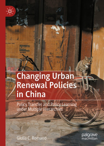 Changing Urban Renewal Policies in China: Policy Transfer and Policy Learning under Multiple Hierarchies book cover by Giulia C. Romano