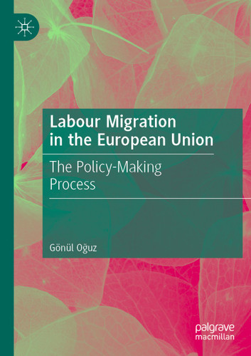 Labour Migration in the European Union: The Policy-Making Process book cover by Gönül Oğuz