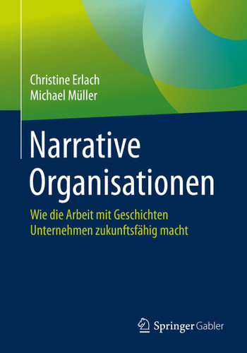 Narrative Organisationen: Wie die Arbeit mit Geschichten Unternehmen zukunftsfähig macht book cover by Christine Erlach, Michael Müller
