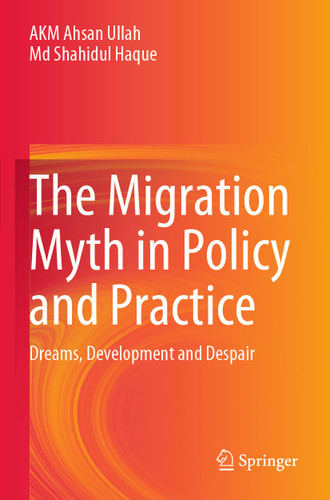 The Migration Myth in Policy and Practice: Dreams, Development and Despair book cover by AKM Ahsan Ullah, Md Shahidul Haque