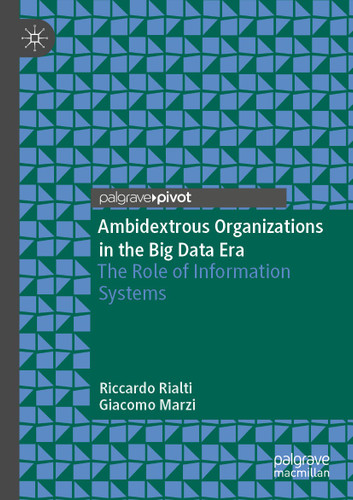 Ambidextrous Organizations in the Big Data Era: The Role of Information Systems book cover by Riccardo Rialti, Giacomo Marzi