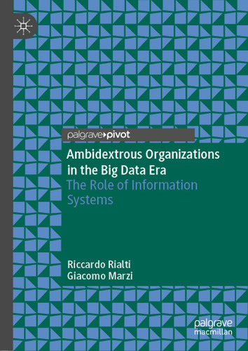 Ambidextrous Organizations in the Big Data Era: The Role of Information Systems book cover by Riccardo Rialti, Giacomo Marzi