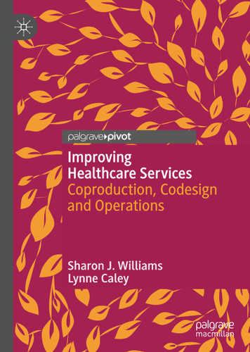Improving Healthcare Services: Coproduction, Codesign and Operations book cover by Sharon J. Williams, Lynne Caley