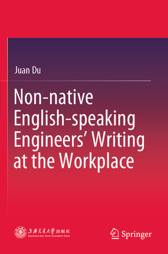 Non-native English-speaking Engineers’ Writing at the Workplace book cover by Juan Du