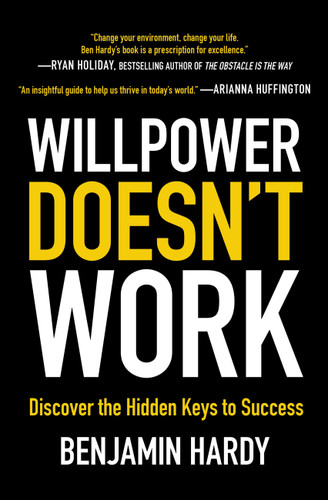 Willpower Doesn't Work: Discover the Hidden Keys to Success book cover by Benjamin Hardy