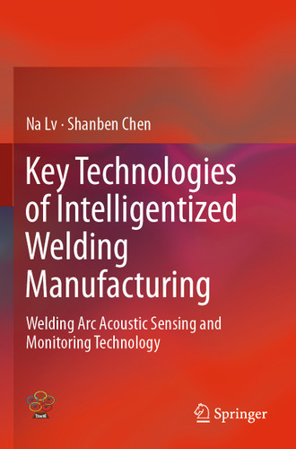 Key Technologies of Intelligentized Welding Manufacturing: Welding Arc Acoustic Sensing and Monitoring Technology book cover by Na Lv, Shanben Chen