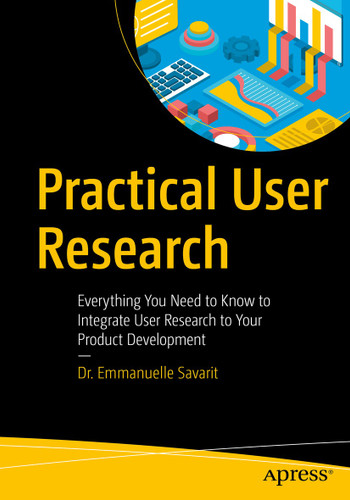 Practical User Research: Everything You Need to Know to Integrate User Research to Your Product Development book cover by Emmanuelle Savarit