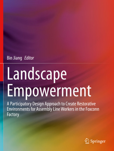 Landscape Empowerment: A Participatory Design Approach to Create Restorative Environments for Assembly Line Workers in the Foxconn Factory book cover by 