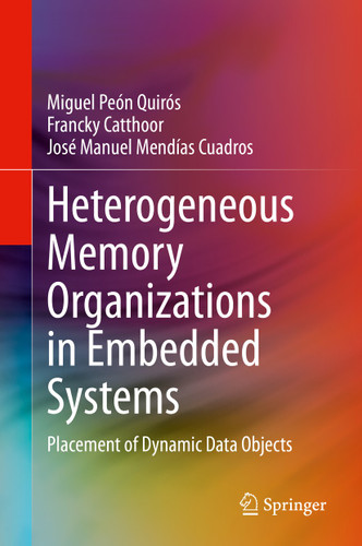 Heterogeneous Memory Organizations in Embedded Systems: Placement of Dynamic Data Objects book cover by Miguel Peón Quirós, Francky Catthoor, José Manuel Mendías Cuadros