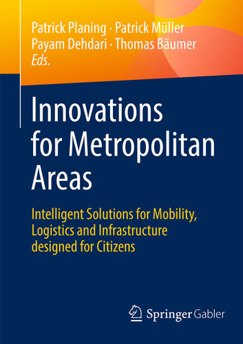 Innovations for Metropolitan Areas: Intelligent Solutions for Mobility, Logistics and Infrastructure designed for Citizens book cover by 