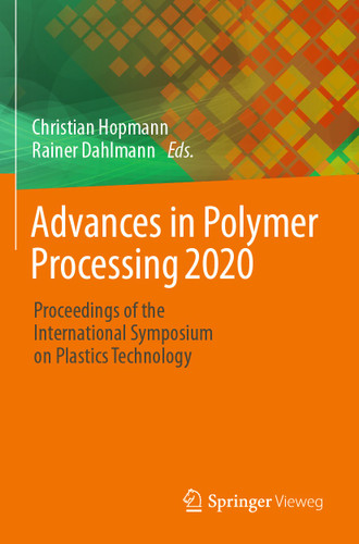 Advances in Polymer Processing 2020: Proceedings of the International Symposium on Plastics Technology book cover by 