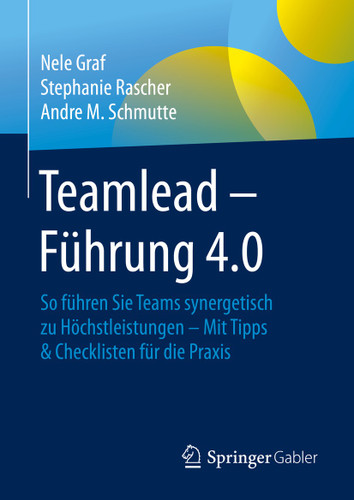 Teamlead – Führung 4.0: So führen Sie Teams synergetisch zu Höchstleistungen - Mit Tipps & Checklisten für die Praxis book cover by Nele Graf, Stephanie Rascher, Andre M. Schmutte