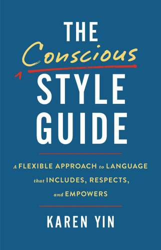 The Conscious Style Guide: A Flexible Approach to Language That Includes, Respects, and Empowers book cover by Karen Yin
