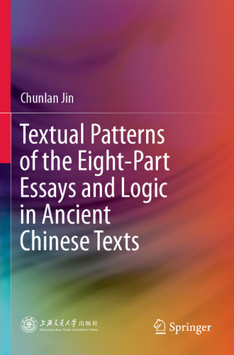 Textual Patterns of the Eight-Part Essays and Logic in Ancient Chinese Texts book cover by Chunlan Jin