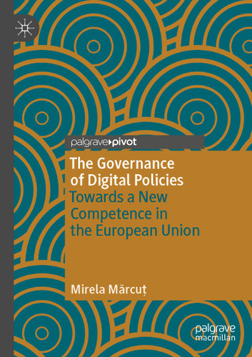 The Governance of Digital Policies: Towards a New Competence in the European Union book cover by Mirela Mărcuţ