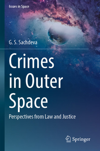 Crimes in Outer Space: Perspectives from Law and Justice (Issues in Space) book cover by G. S. Sachdeva