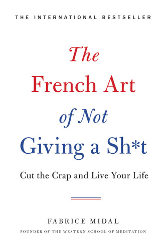 The French Art of Not Giving a Sh*t: Cut the Crap and Live Your Life book cover by Fabrice Midal
