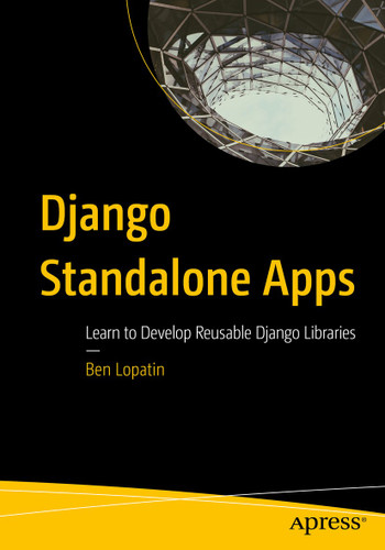 Django Standalone Apps: Learn to Develop Reusable Django Libraries book cover by Ben Lopatin