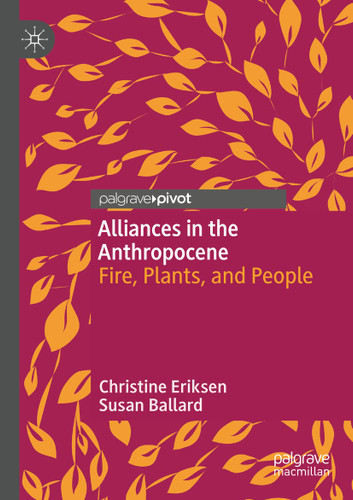 Alliances in the Anthropocene: Fire, Plants, and People book cover by Christine Eriksen, Susan Ballard