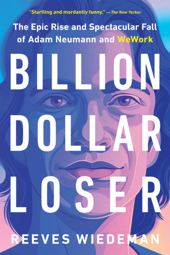 Billion Dollar Loser: The Epic Rise and Spectacular Fall of Adam Neumann and WeWork book cover by Reeves Wiedeman