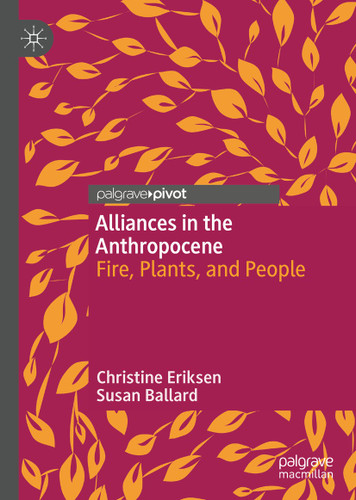 Alliances in the Anthropocene: Fire, Plants, and People book cover by Christine Eriksen, Susan Ballard