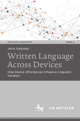 Written language across devices: How device affordances influence linguistic variation (Digitale Linguistik #3) book cover by Jenia Yudytska