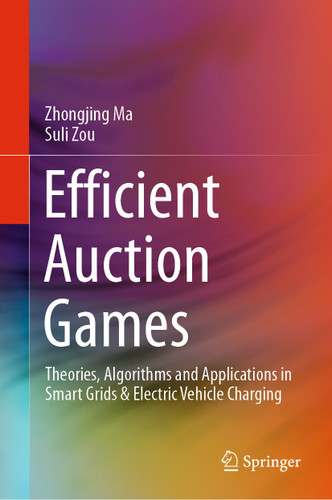 Efficient Auction Games: Theories, Algorithms and Applications in Smart Grids & Electric Vehicle Charging book cover by Zhongjing Ma, Suli Zou