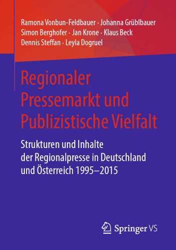 Regionaler Pressemarkt und Publizistische Vielfalt: Strukturen und Inhalte der Regionalpresse in Deutschland und Österreich 1995–2015 book cover by Ramona Vonbun-Feldbauer, Johanna Grüblbauer, Simon Berghofer, Jan Krone, Klaus Beck, Dennis Steffan, Leyla Dogruel