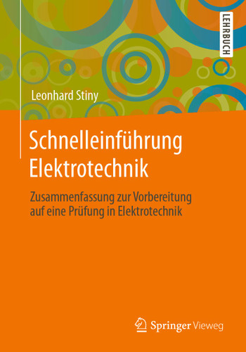 Schnelleinführung Elektrotechnik: Zusammenfassung zur Vorbereitung auf eine Prüfung in Elektrotechnik book cover by Leonhard Stiny