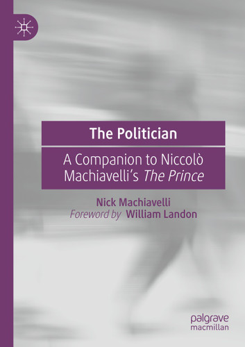 The Politician: A Companion to Niccolò Machiavelli’s The Prince book cover by Nick Machiavelli
