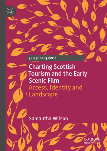 Charting Scottish Tourism and the Early Scenic Film: Access, Identity and Landscape book cover by Samantha Wilson