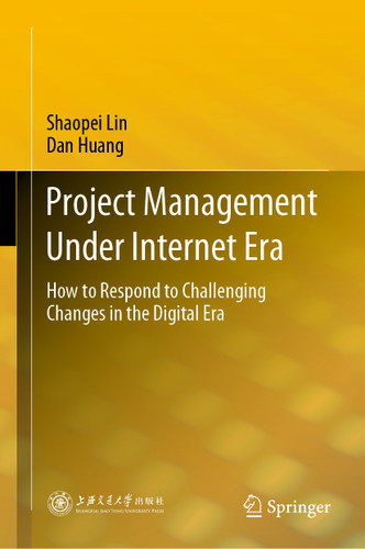 Project Management Under Internet Era: How to Respond to Challenging Changes in the Digital Era book cover by Shaopei Lin, Dan Huang