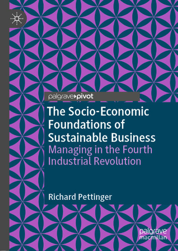 The Socio-Economic Foundations of Sustainable Business: Managing in the Fourth Industrial Revolution book cover by Richard Pettinger