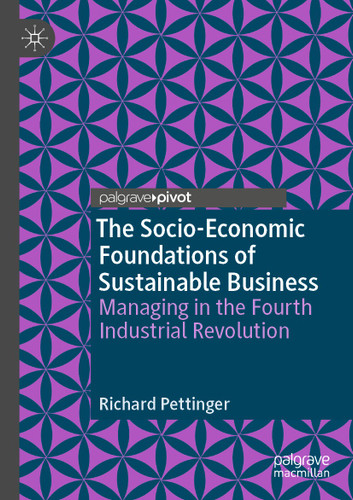 The Socio-Economic Foundations of Sustainable Business: Managing in the Fourth Industrial Revolution book cover by Richard Pettinger