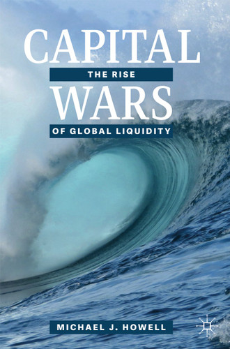 Capital Wars: The Rise of Global Liquidity book cover by Michael J. Howell