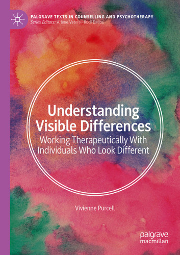 Understanding Visible Differences: Working Therapeutically With Individuals Who Look Different (Palgrave Texts in Counselling and Psychotherapy) book cover by Vivienne Purcell